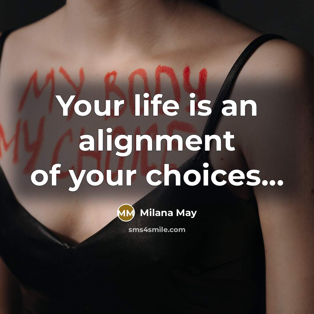 “Your life is an alignment of your choices...” quote by Milana May