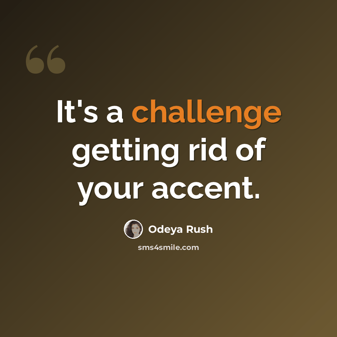 “It's a challenge getting rid of your accent.” quote by Odeya Rush