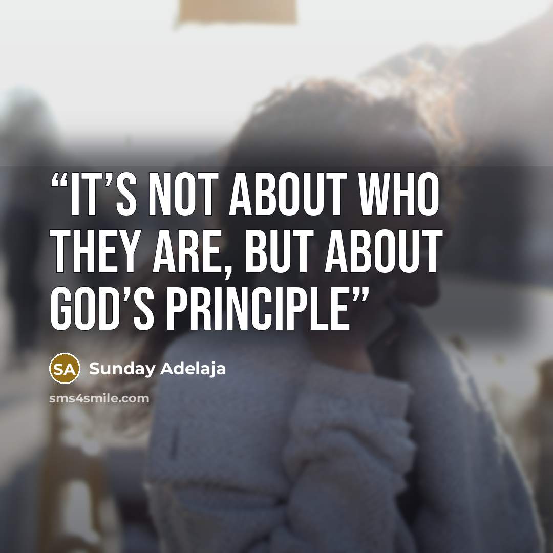 “It’s not about who they are, but about God’s principle” quote by Sunday Adelaja
