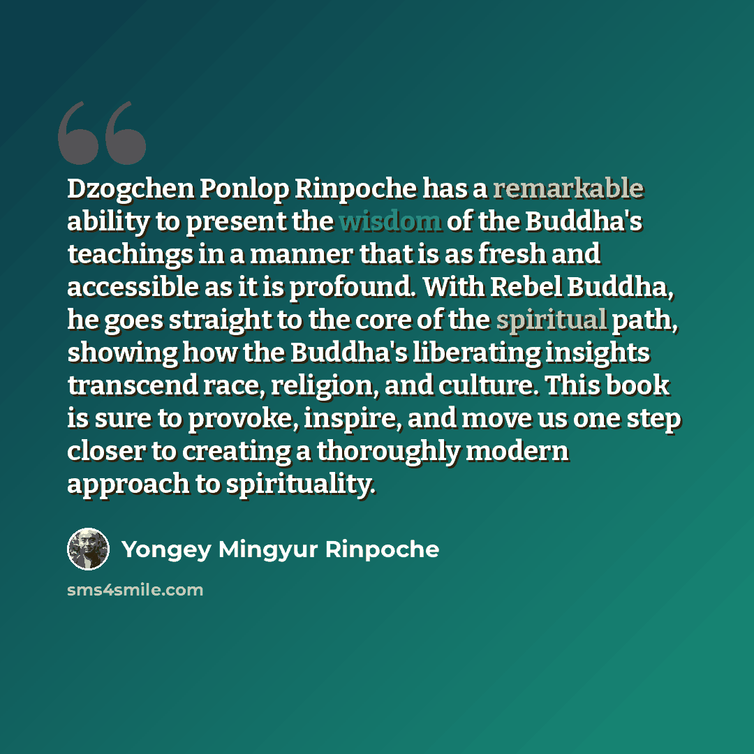 “Dzogchen Ponlop Rinpoche has a remarkable ability to present the wisdom of the Buddha's teachings in a manner that is as fresh and accessible as it is profound. With Rebel Buddha, he goes straight to the core of the spiritual path, showing how the Buddha's liberating insights transcend race…” quote by Yongey Mingyur Rinpoche