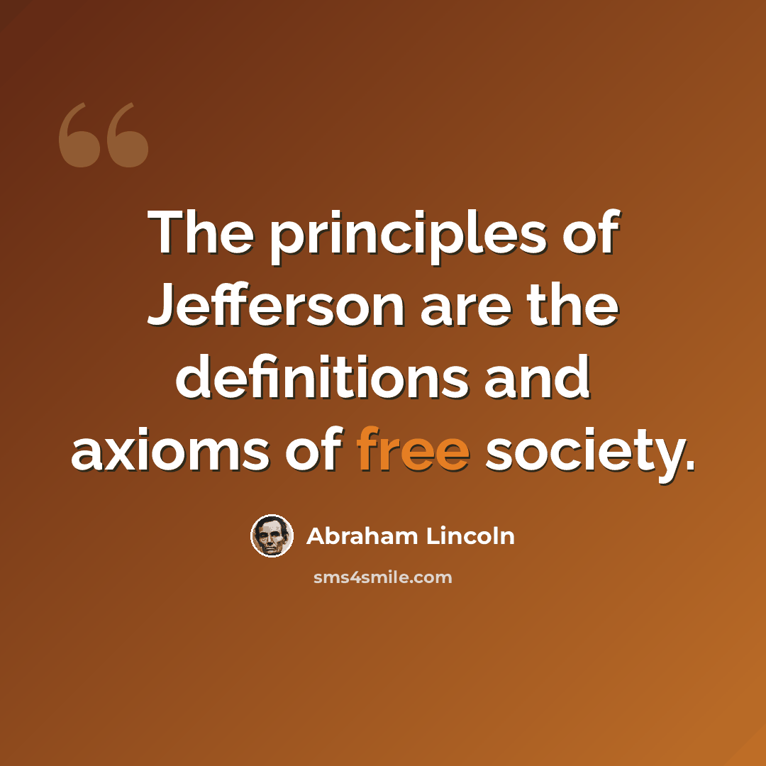 “The principles of Jefferson are the definitions and axioms of free society.” quote by Abraham Lincoln