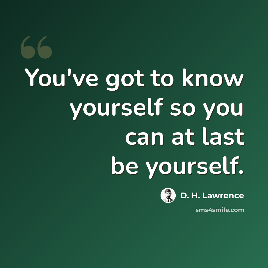 “You've got to know yourself so you can at last be yourself.” quote by D. H. Lawrence