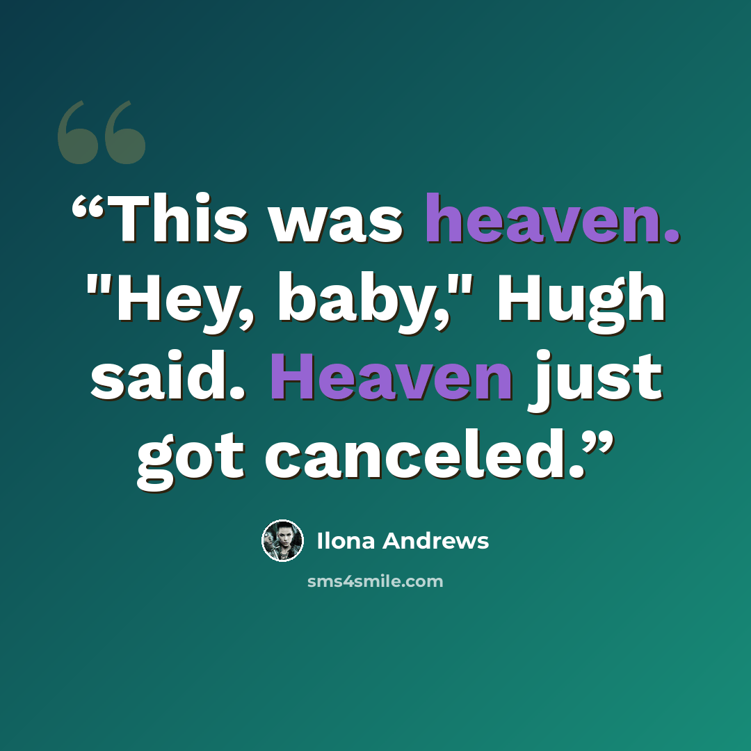 “This was heaven. "Hey, baby," Hugh said. Heaven just got canceled.” quote by Ilona Andrews