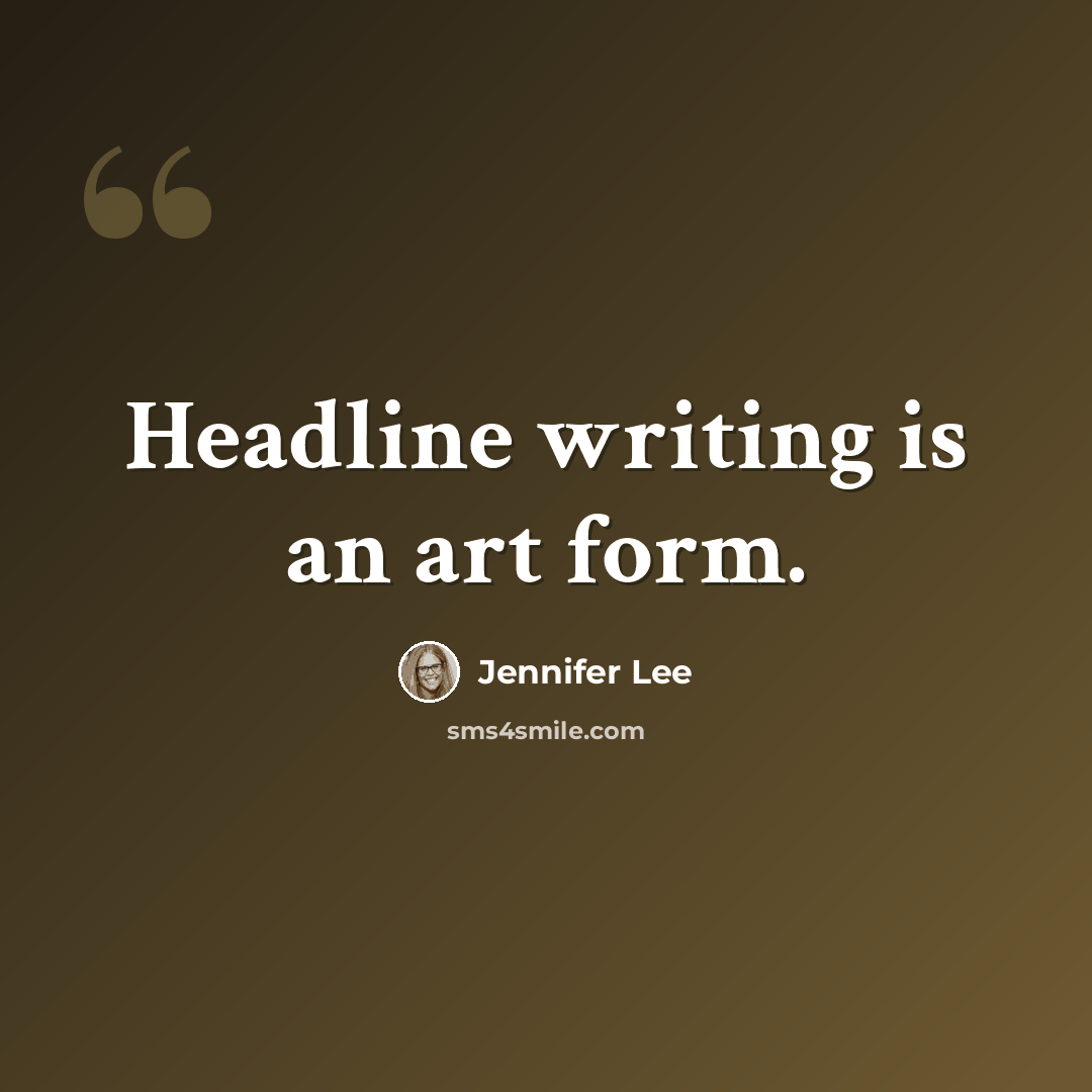 “Headline writing is an art form.” quote by Jennifer Lee