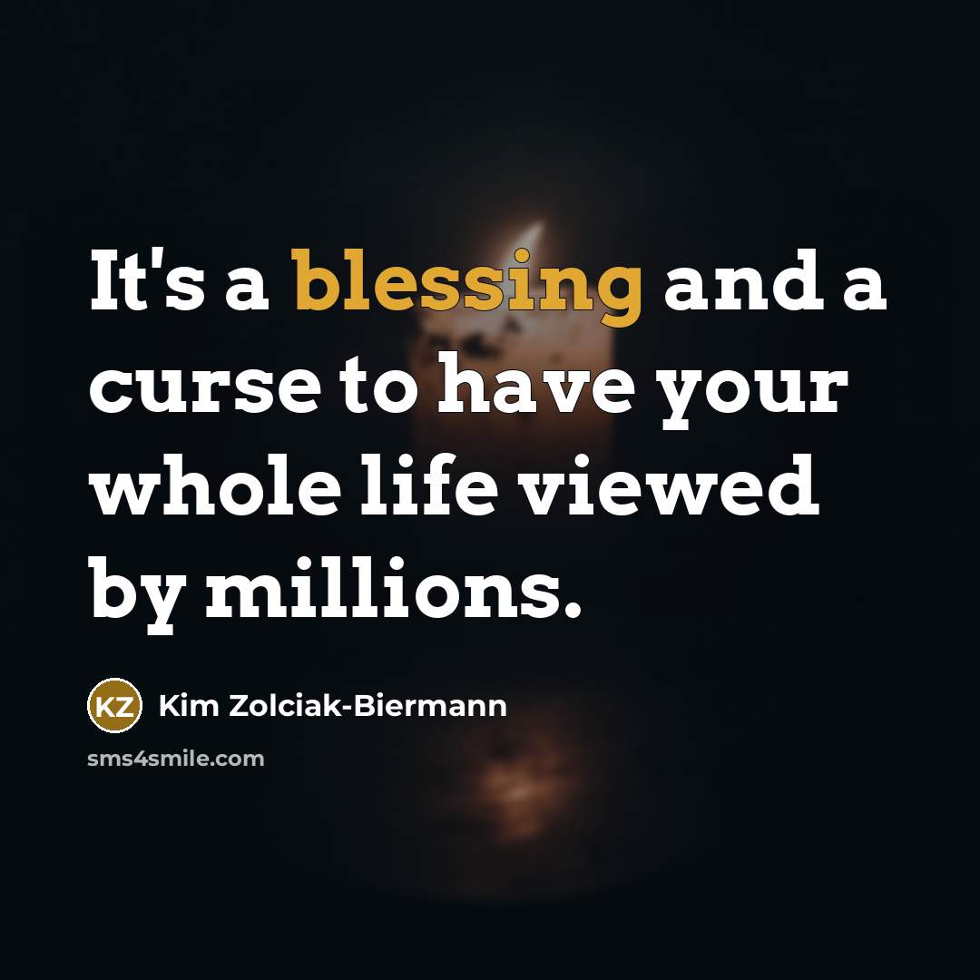 “It's a blessing and a curse to have your whole life viewed by millions.” quote by Kim Zolciak-Biermann