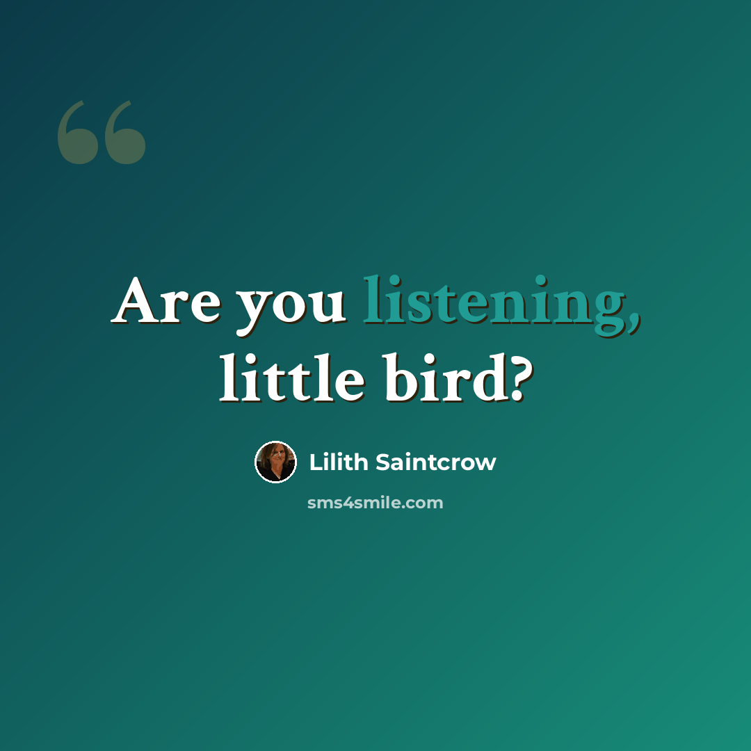 “Are you listening, little bird?” quote by Lilith Saintcrow