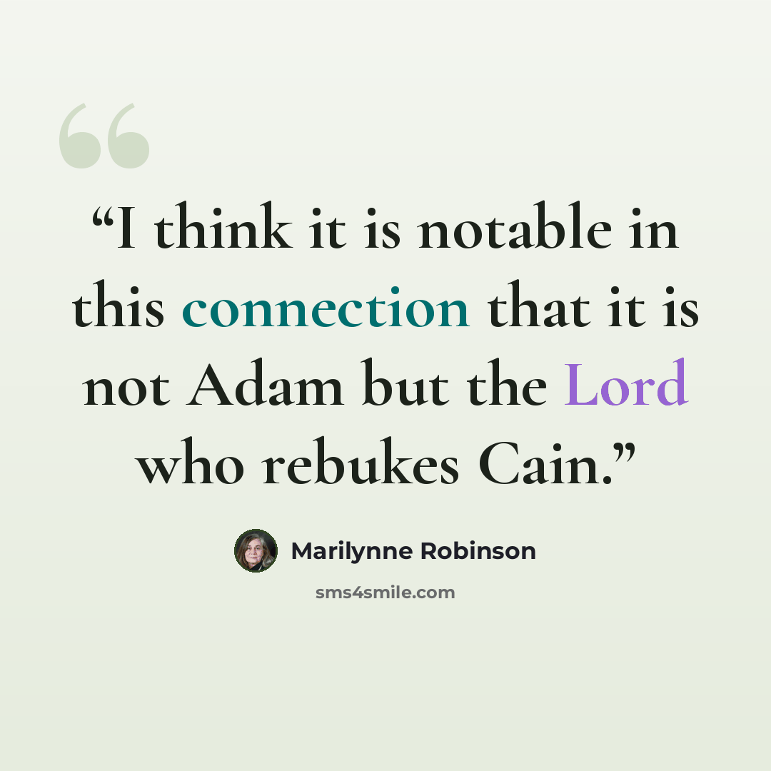 “I think it is notable in this connection that it is not Adam but the Lord who rebukes Cain.” quote by Marilynne Robinson