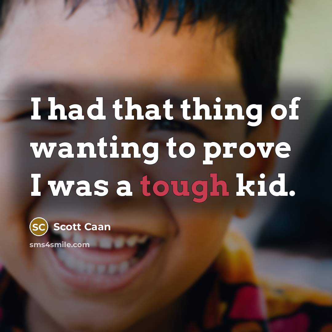 “I had that thing of wanting to prove I was a tough kid.” quote by Scott Caan