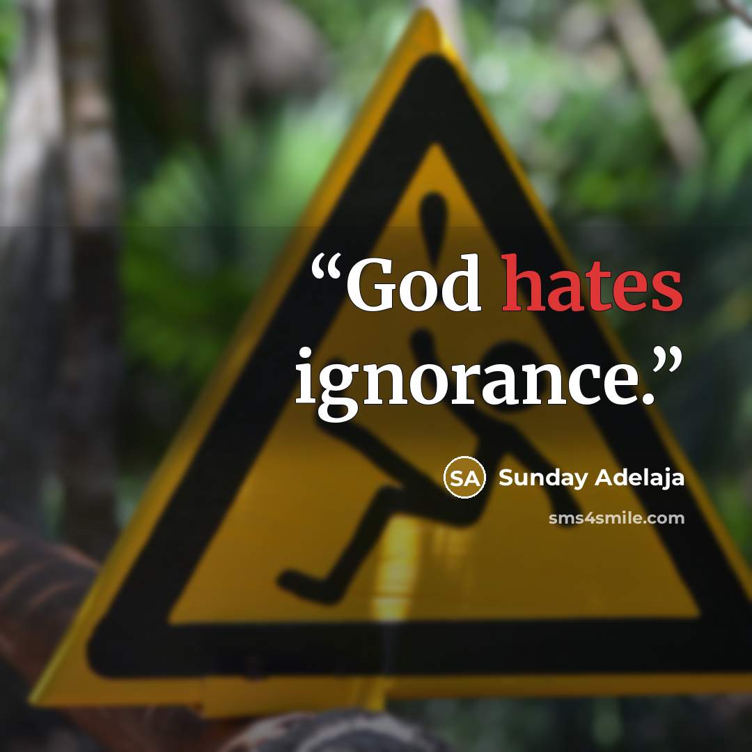 “God hates ignorance.” quote by Sunday Adelaja