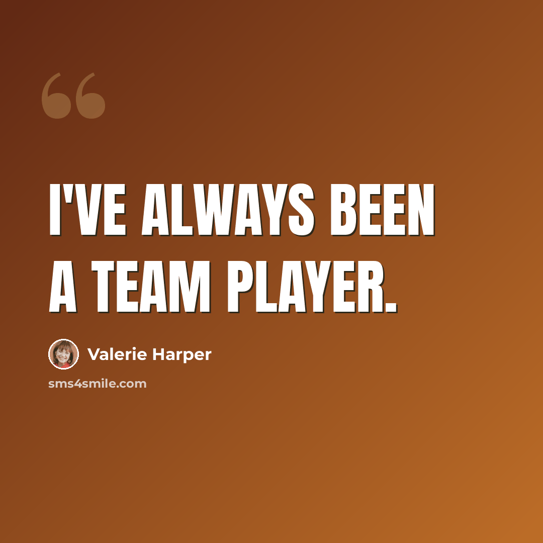 “I've always been a team player.” quote by Valerie Harper