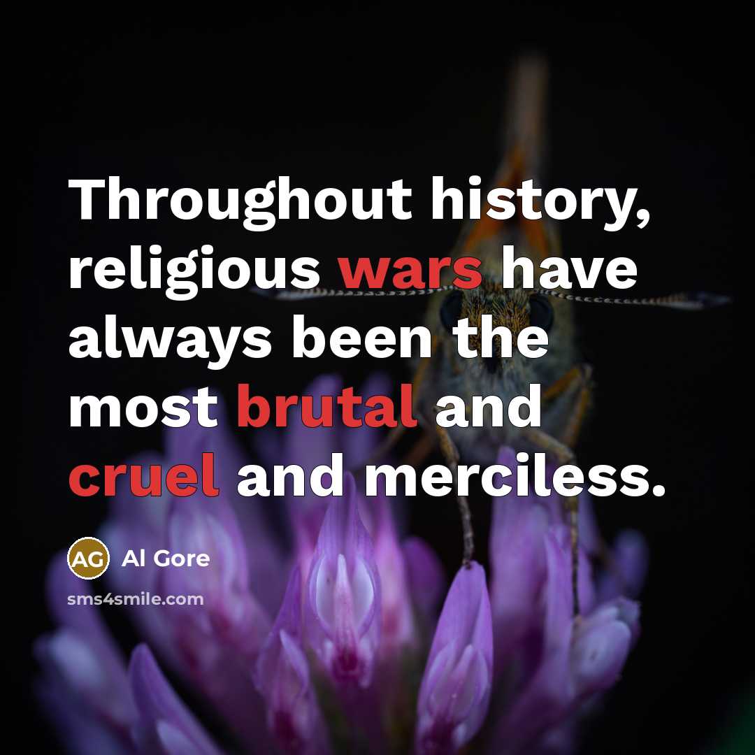“Throughout history, religious wars have always been the most brutal and cruel and merciless.” quote by Al Gore
