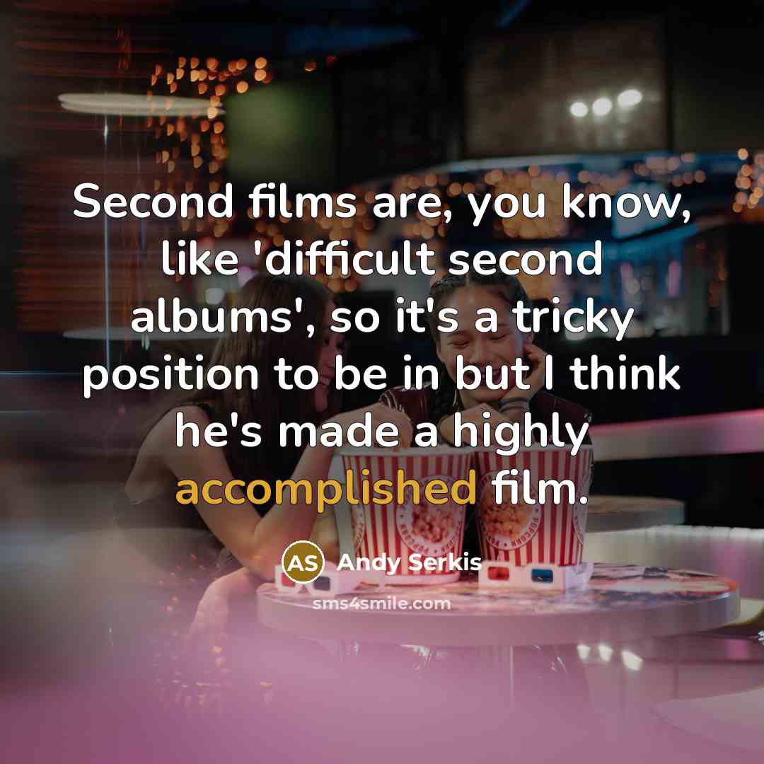 “Second films are, you know, like 'difficult second albums', so it's a tricky position to be in but I think he's made a highly accomplished film.” quote by Andy Serkis