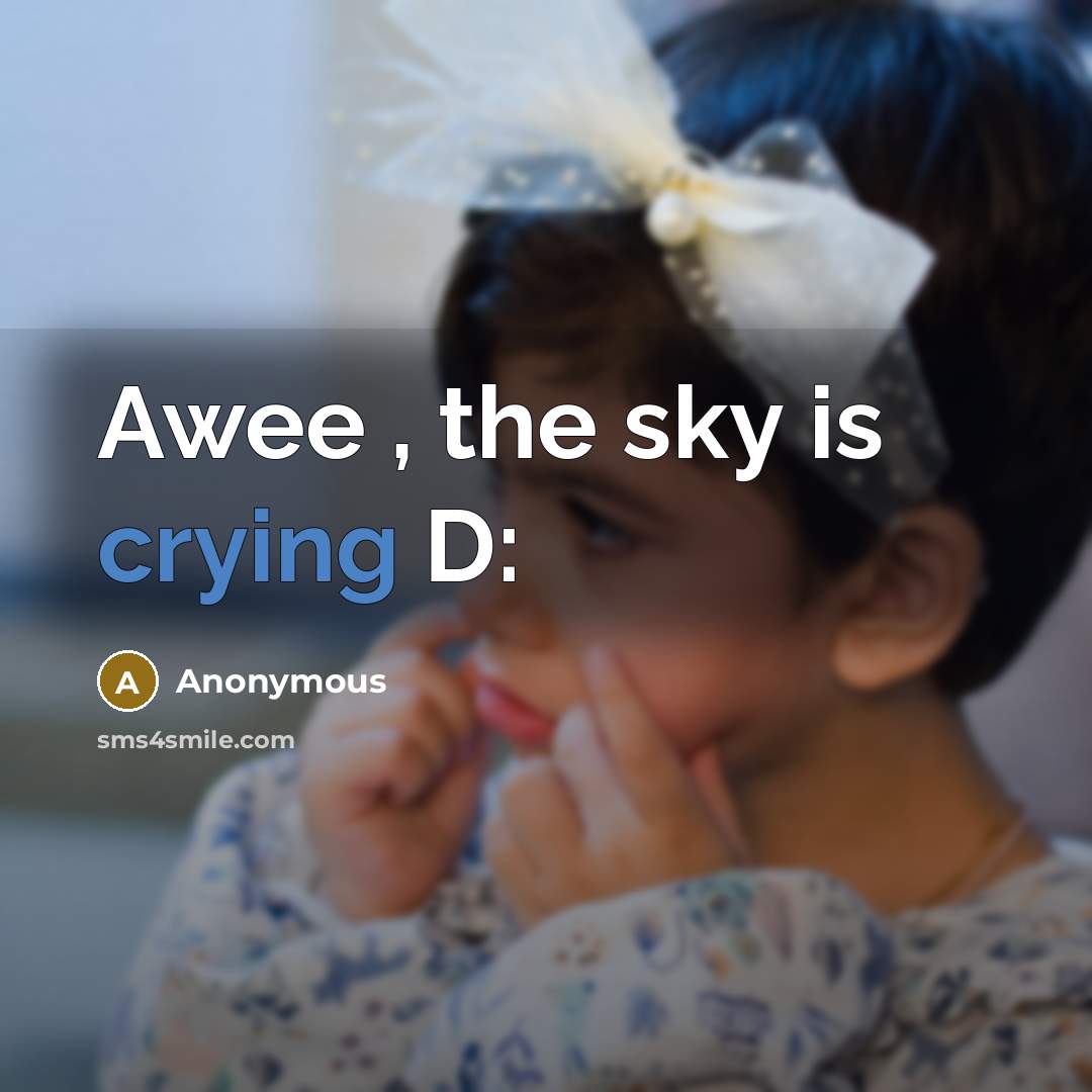 “Awee , the sky is crying D:” quote by Anonymous