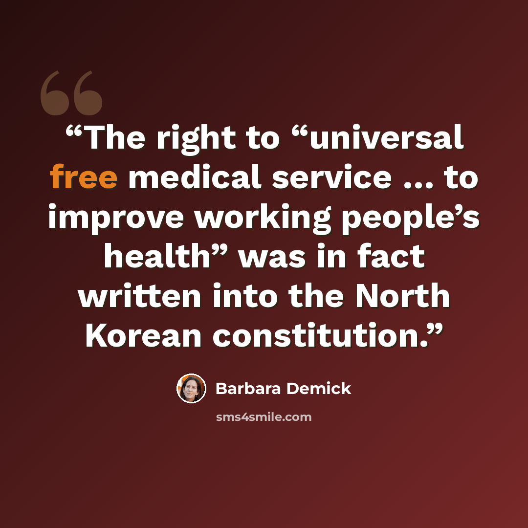 “The right to “universal free medical service … to improve working people’s health” was in fact written into the North Korean constitution.” quote by Barbara Demick