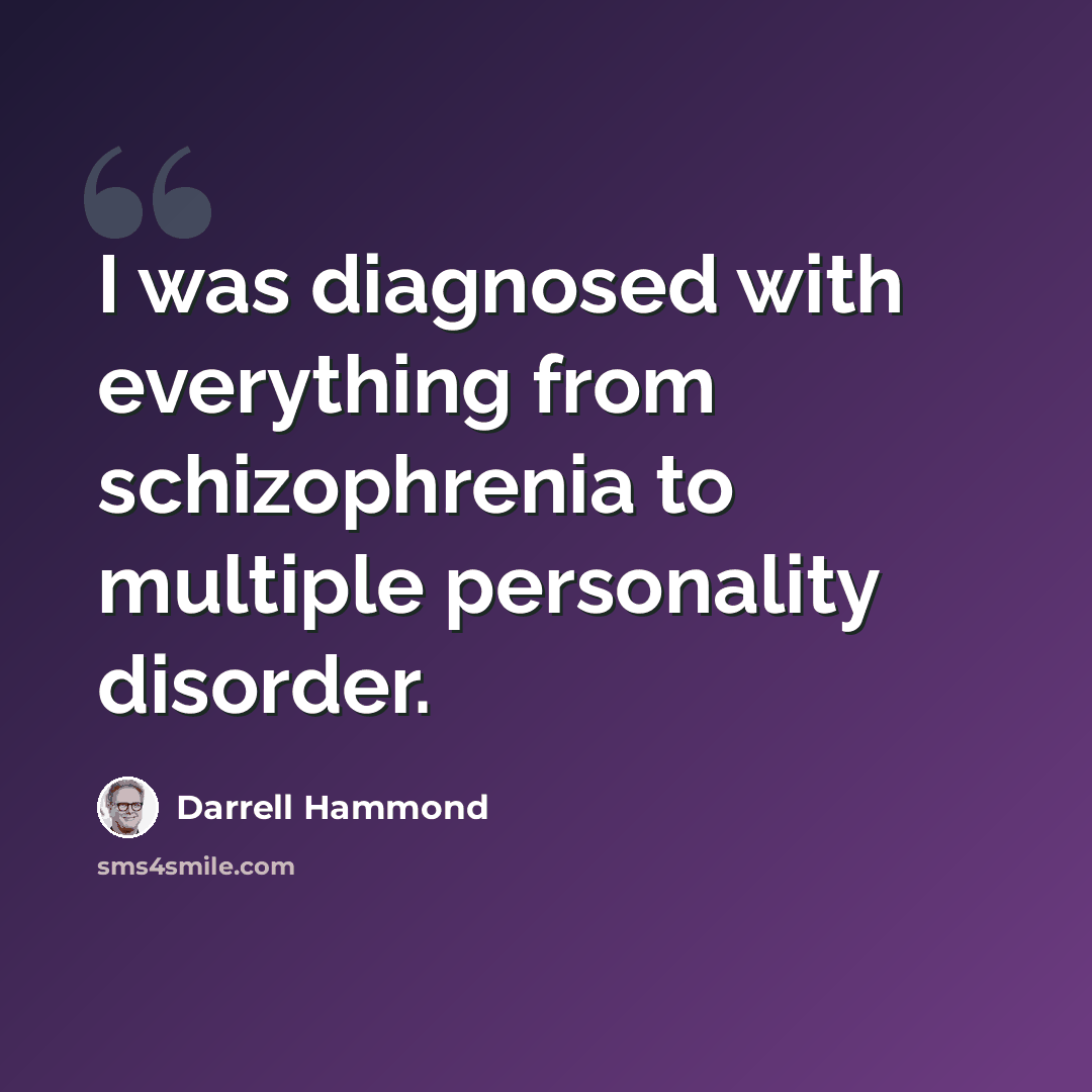 “I was diagnosed with everything from schizophrenia to multiple personality disorder.” quote by Darrell Hammond