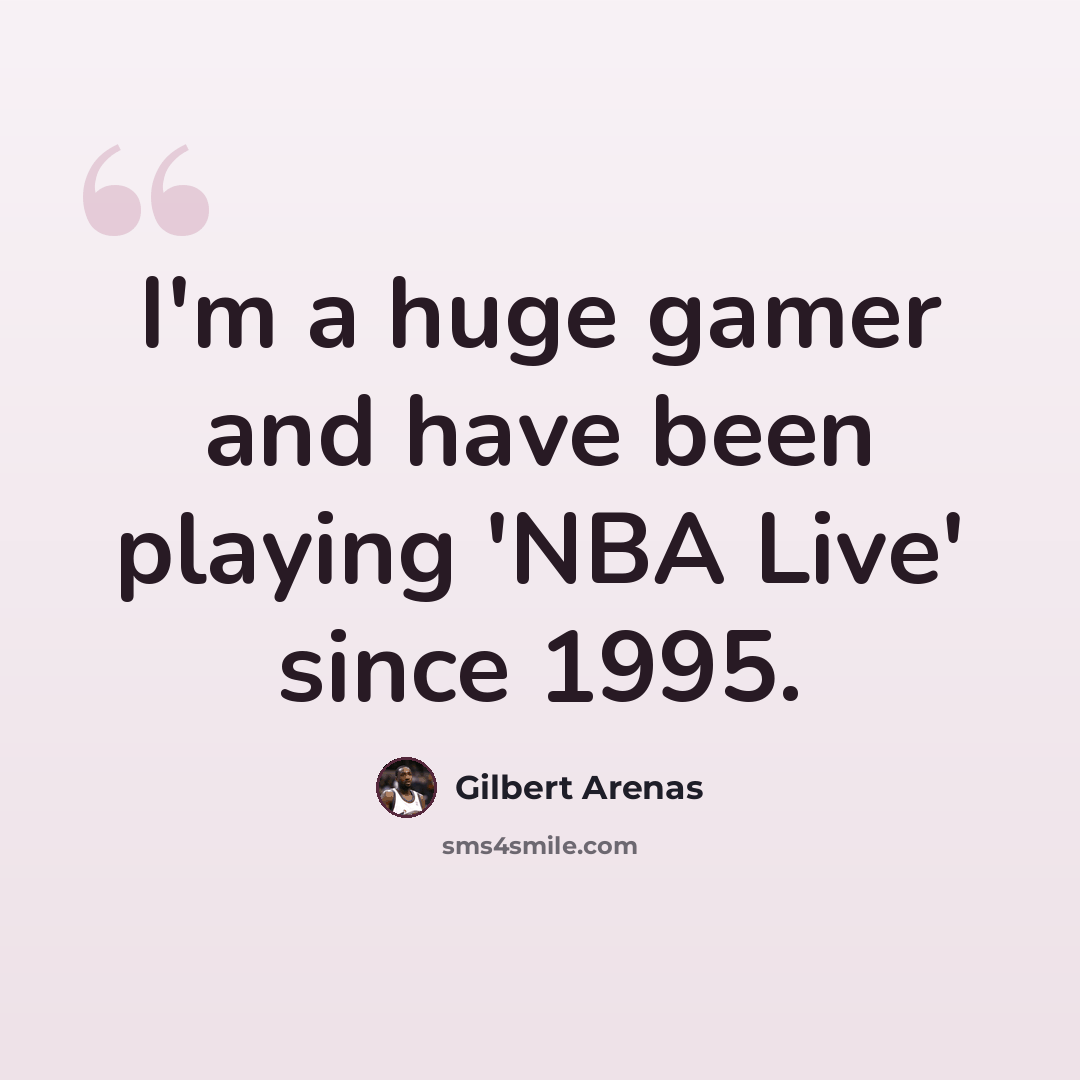 “I'm a huge gamer and have been playing 'NBA Live' since 1995.” quote by Gilbert Arenas
