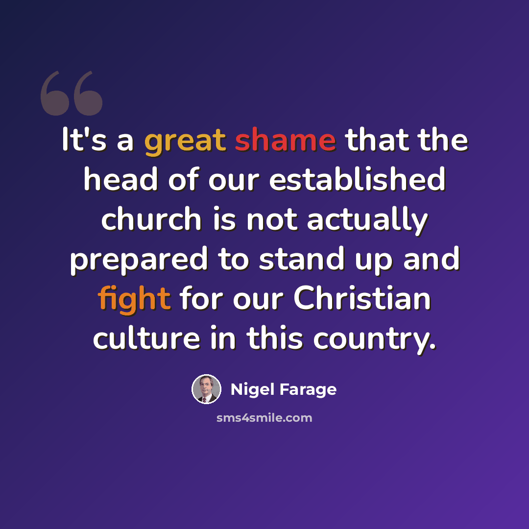 “It's a great shame that the head of our established church is not actually prepared to stand up and fight for our Christian culture in this country.” quote by Nigel Farage
