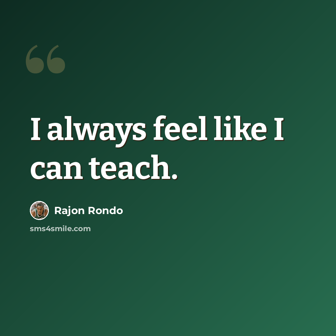 “I always feel like I can teach.” quote by Rajon Rondo
