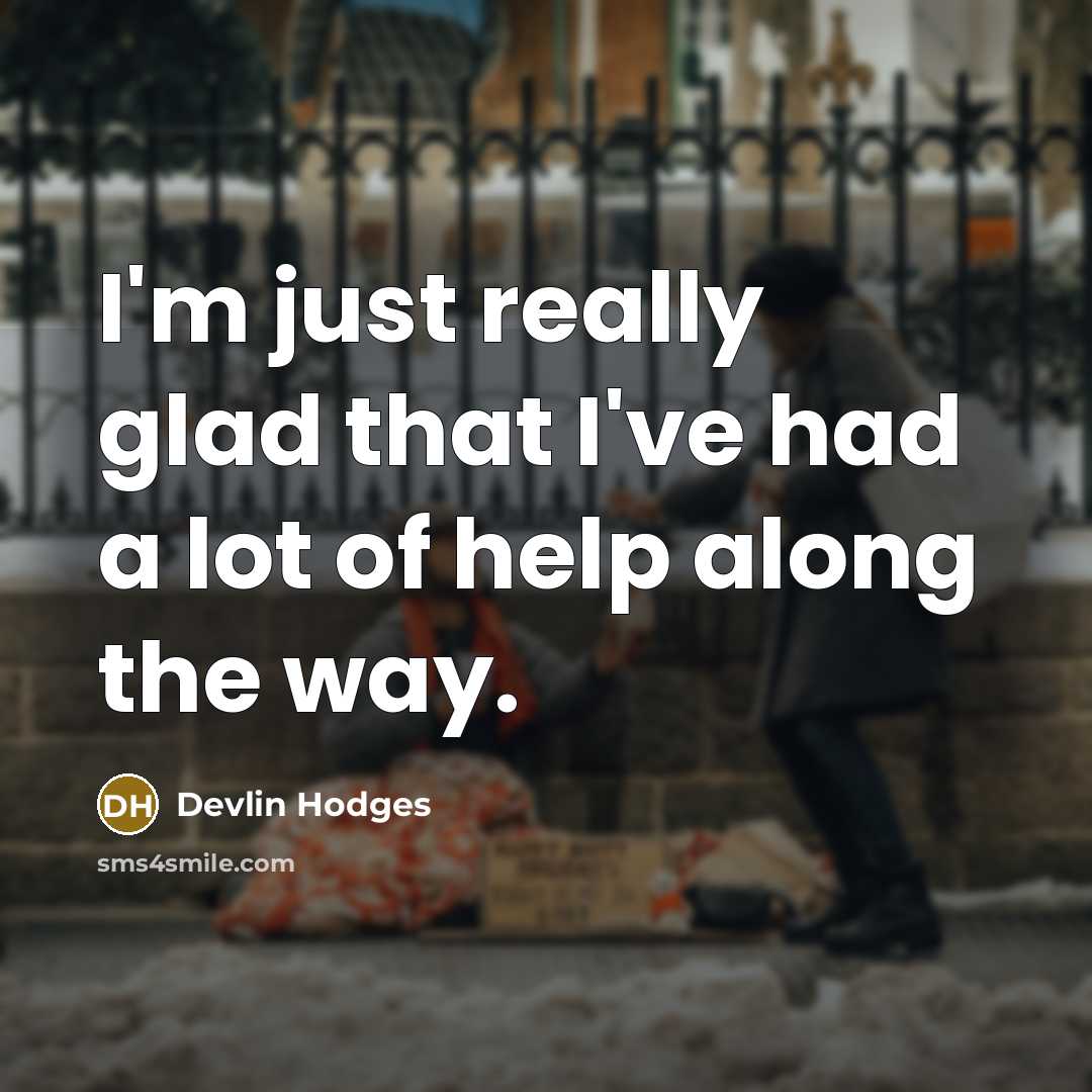 “I'm just really glad that I've had a lot of help along the way.” quote by Devlin Hodges
