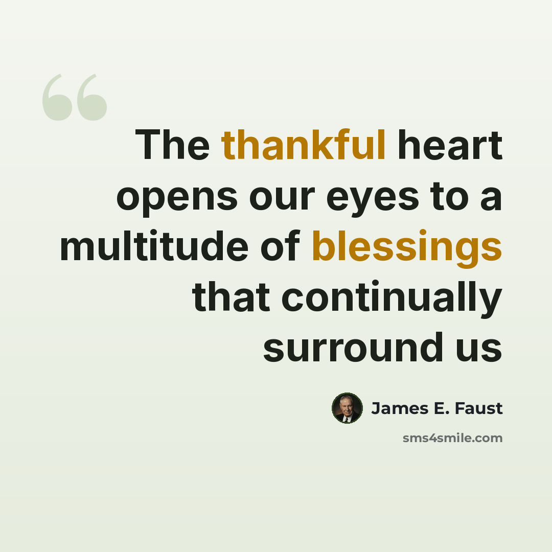 “The thankful heart opens our eyes to a multitude of blessings that continually surround us” quote by James E. Faust