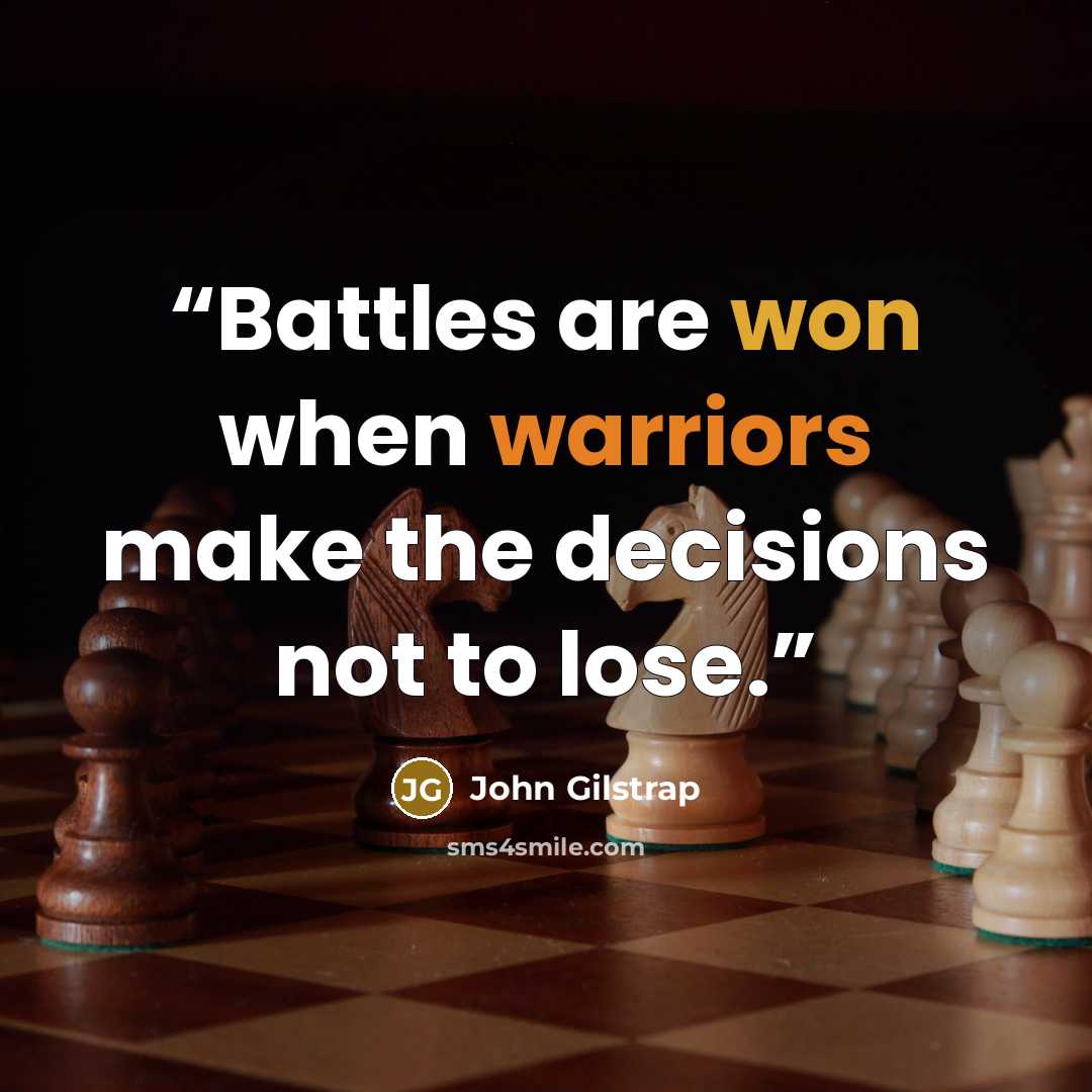 “Battles are won when warriors make the decisions not to lose.” quote by John Gilstrap