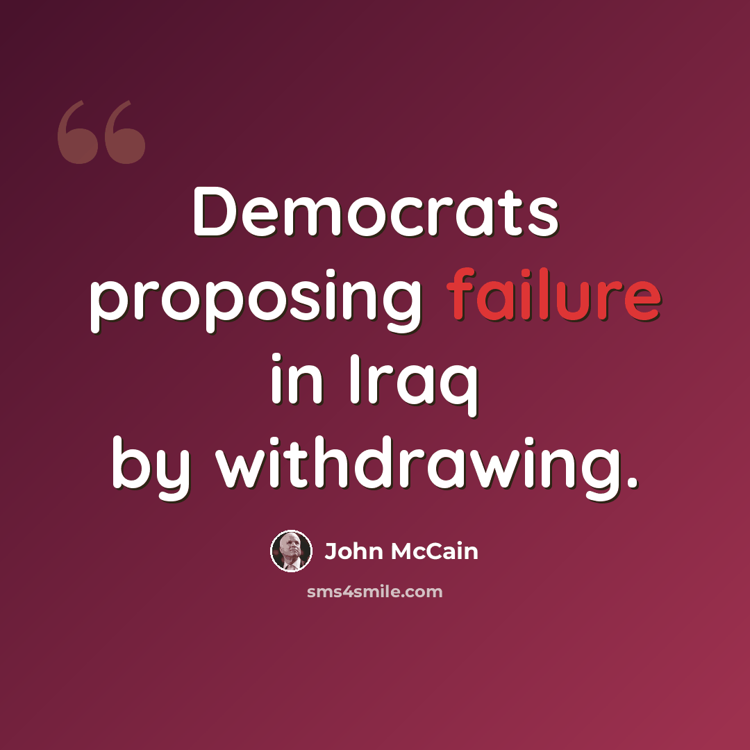 “Democrats proposing failure in Iraq by withdrawing.” quote by John McCain