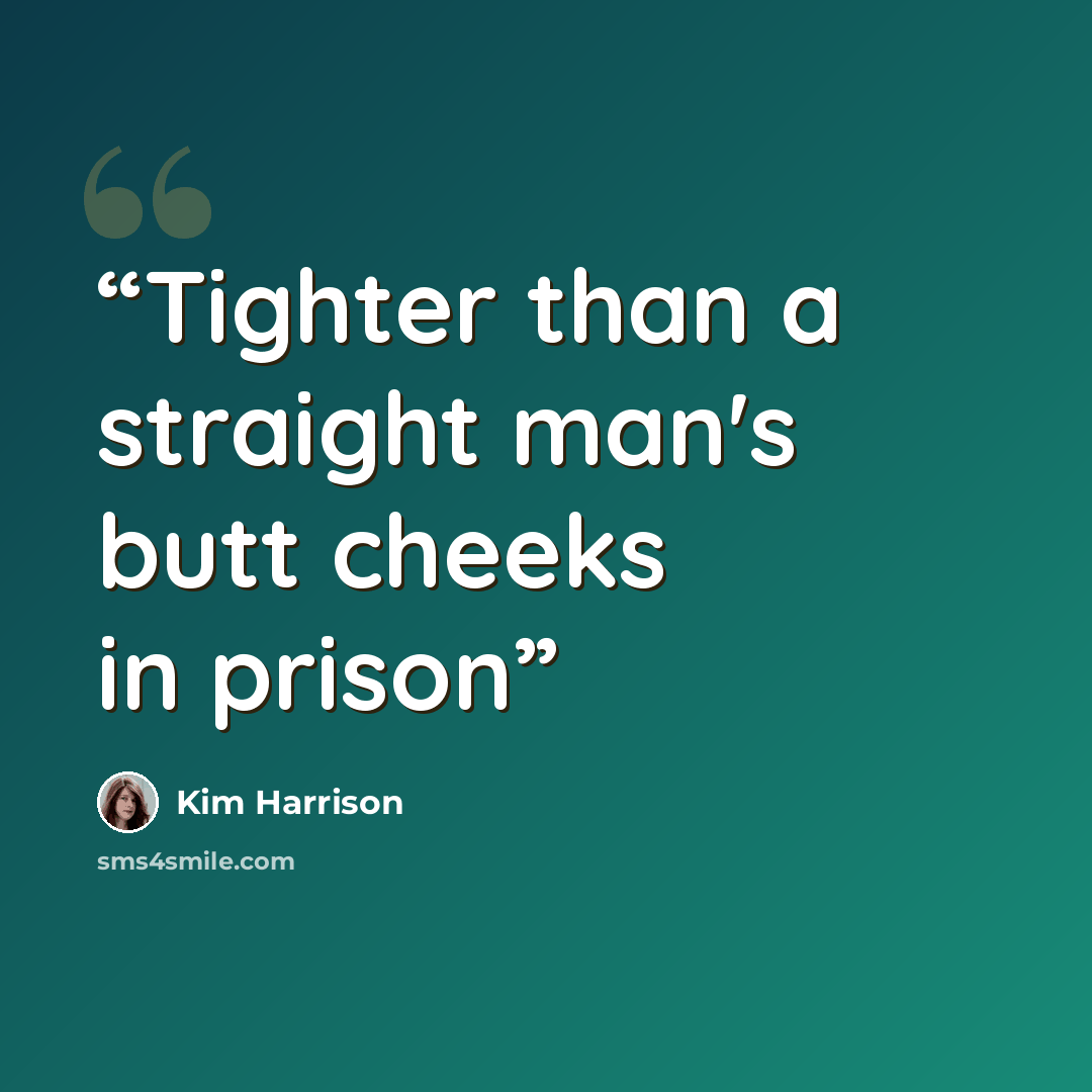 “Tighter than a straight man's butt cheeks in prison” quote by Kim Harrison