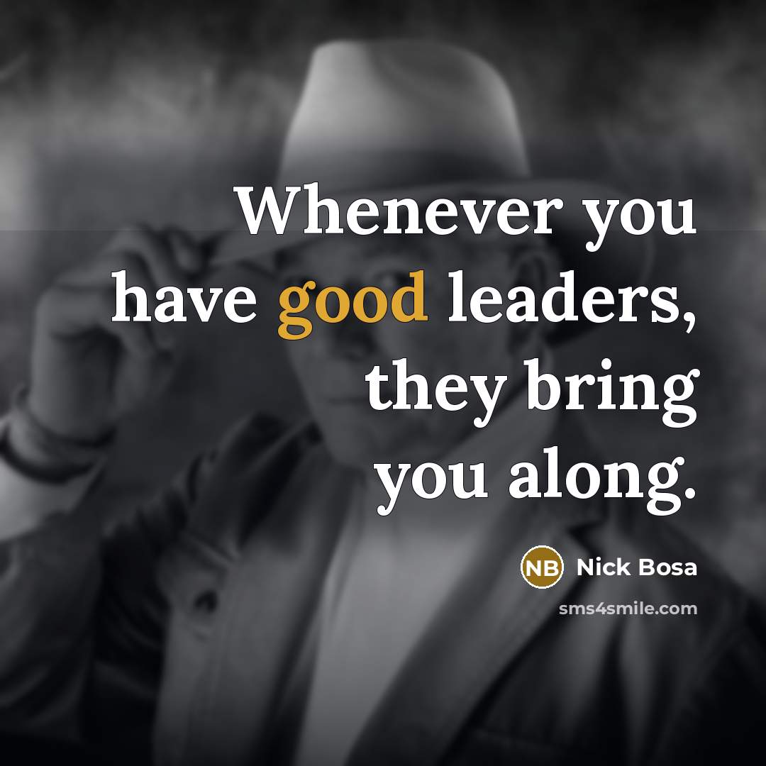 “Whenever you have good leaders, they bring you along.” quote by Nick Bosa