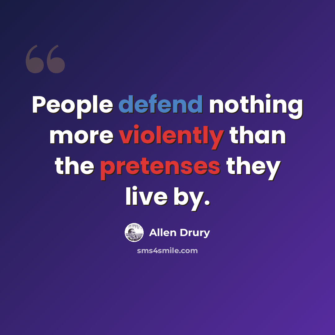 “People defend nothing more violently than the pretenses they live by.” quote by Allen Drury