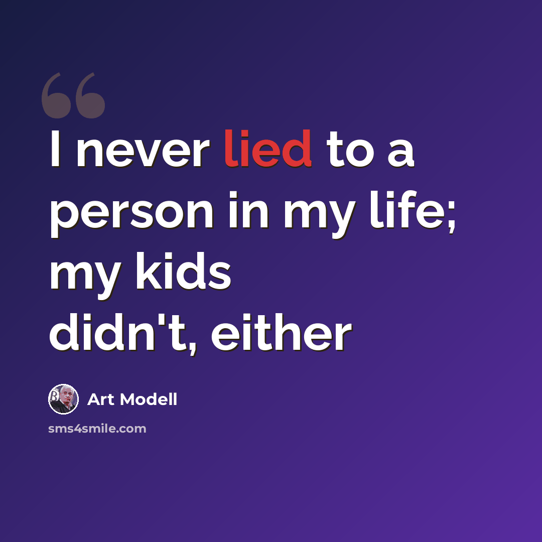 “I never lied to a person in my life; my kids didn't, either” quote by Art Modell
