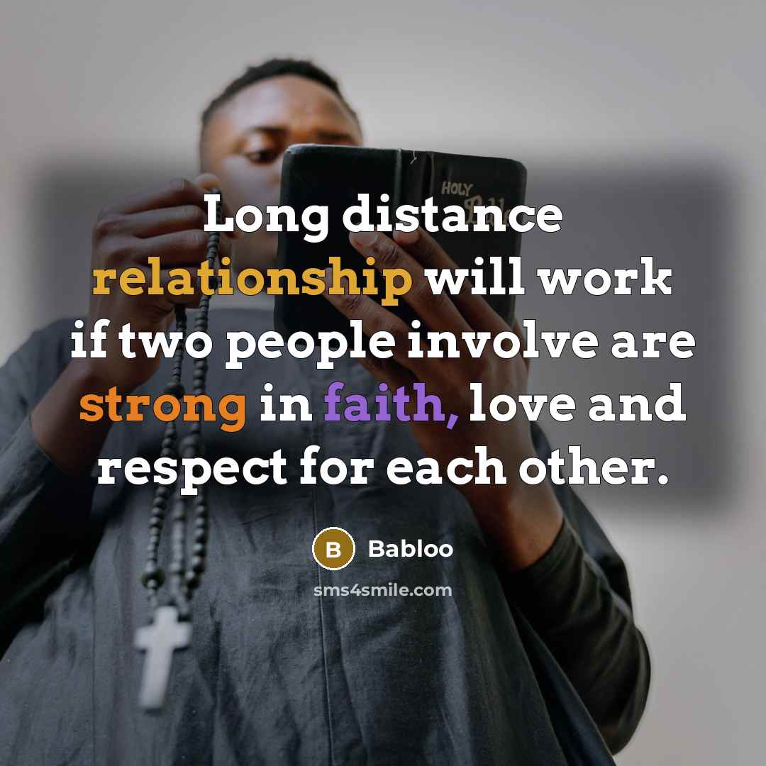 “Long distance relationship will work if two people involve are strong in faith, love and respect for each other.” quote by Babloo