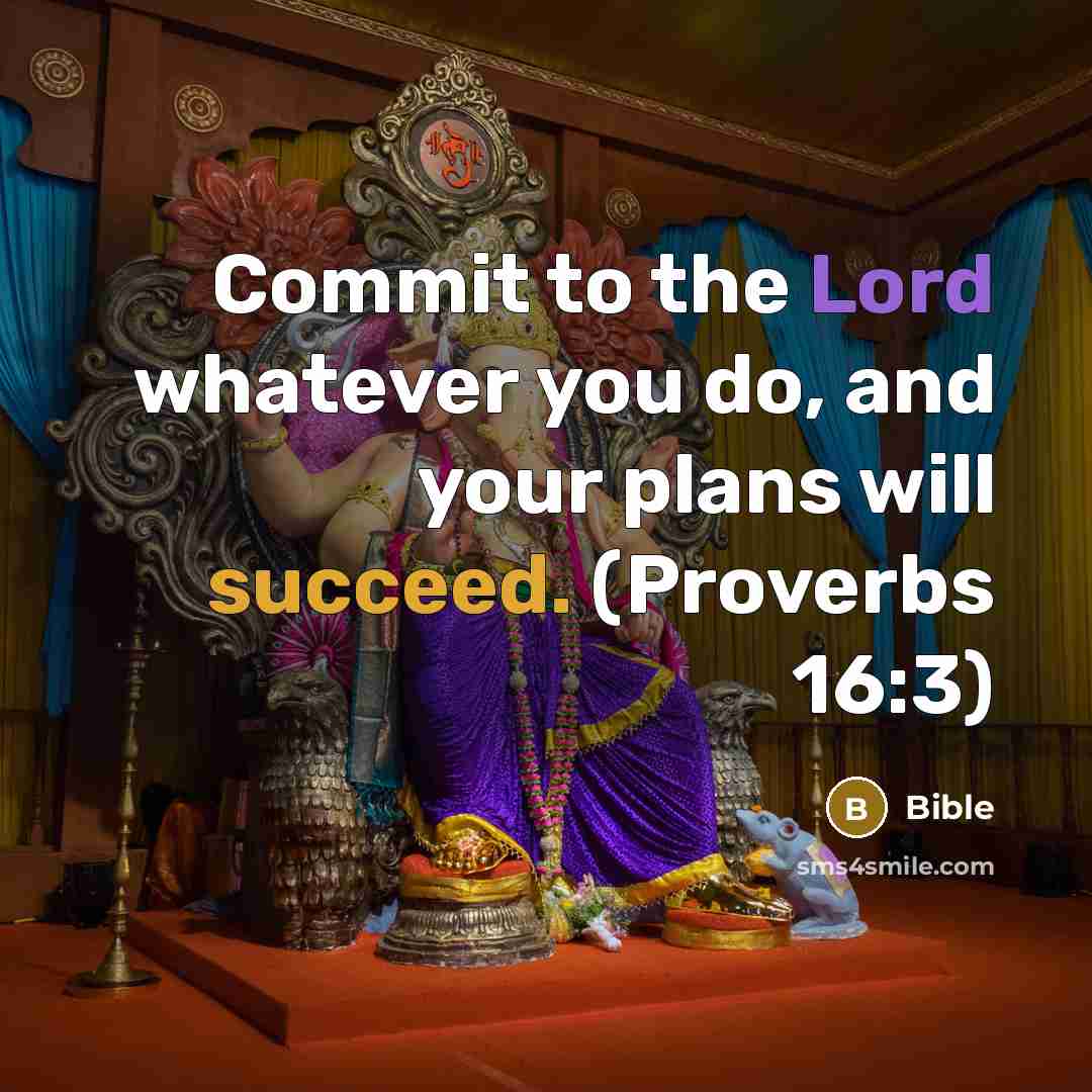 “Commit to the Lord whatever you do, and your plans will succeed. (Proverbs 16:3)” quote by Bible