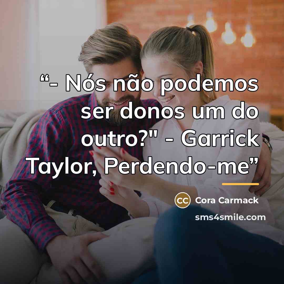 “- Nós não podemos ser donos um do outro?" - Garrick Taylor, Perdendo-me” quote by Cora Carmack