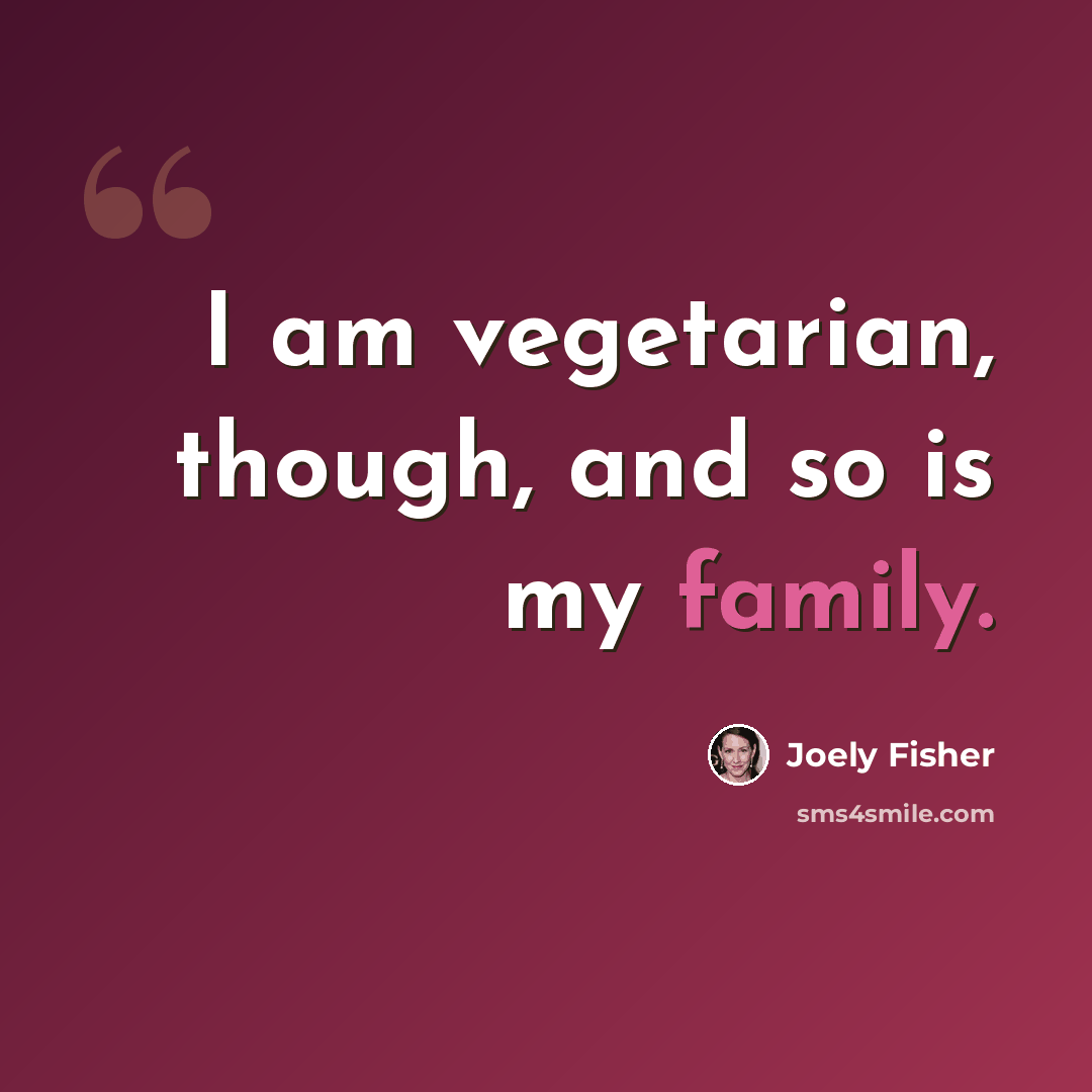 “I am vegetarian, though, and so is my family.” quote by Joely Fisher
