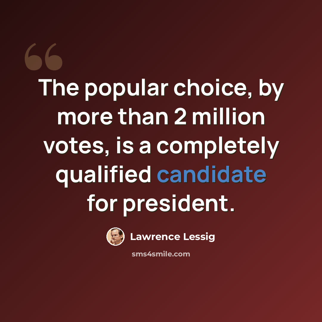 “The popular choice, by more than 2 million votes, is a completely qualified candidate for president.” quote by Lawrence Lessig