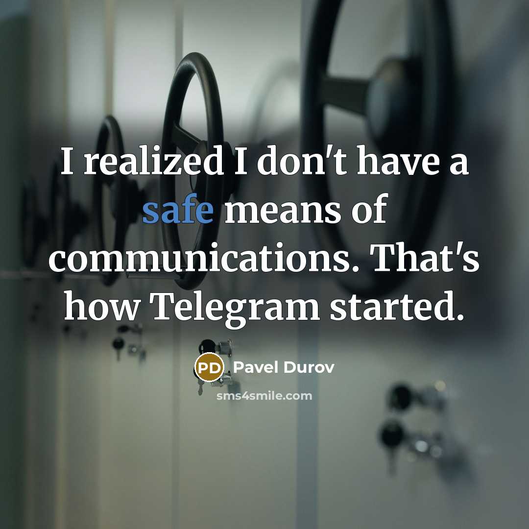 “I realized I don't have a safe means of communications. That's how Telegram started.” quote by Pavel Durov