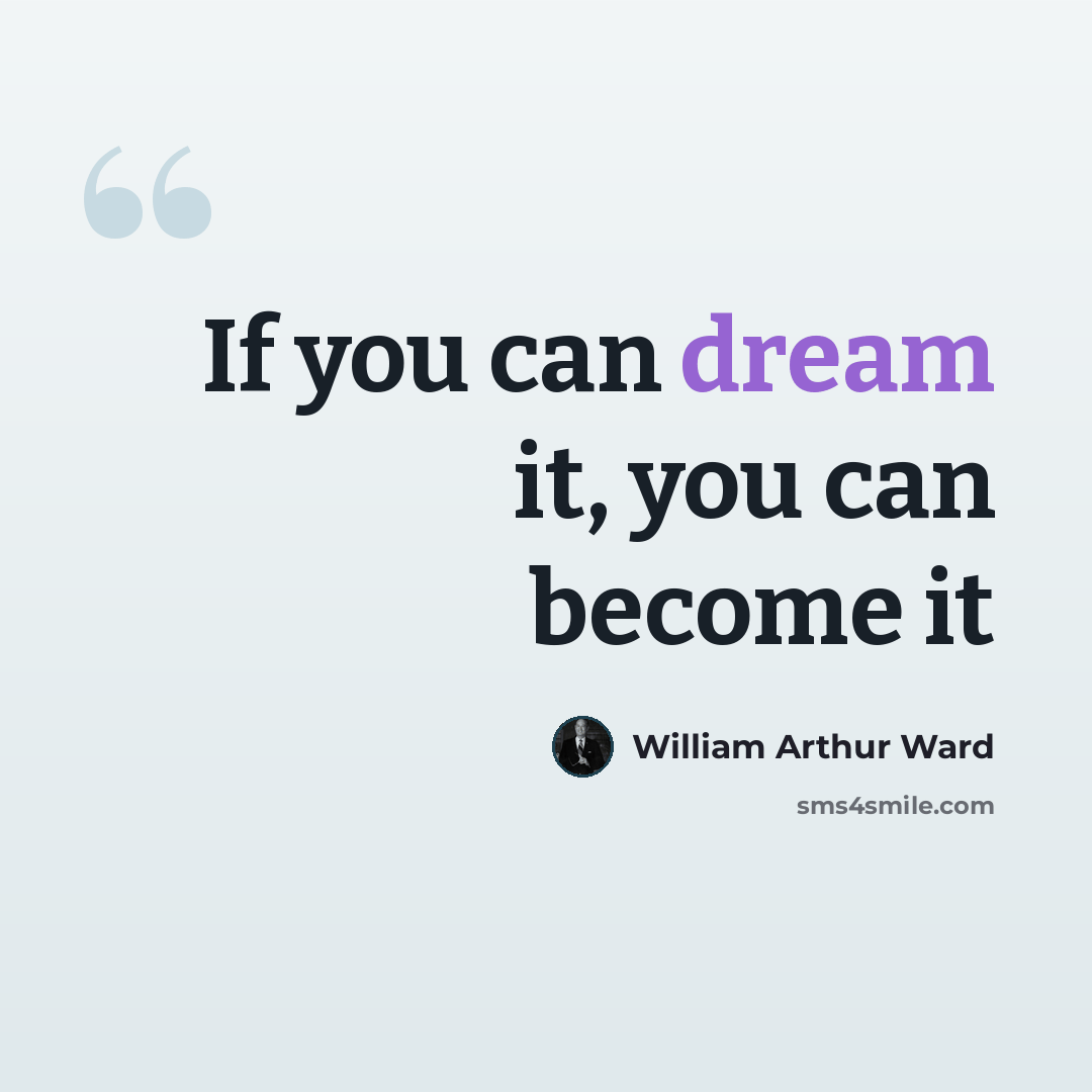 “If you can dream it, you can become it” quote by William Arthur Ward