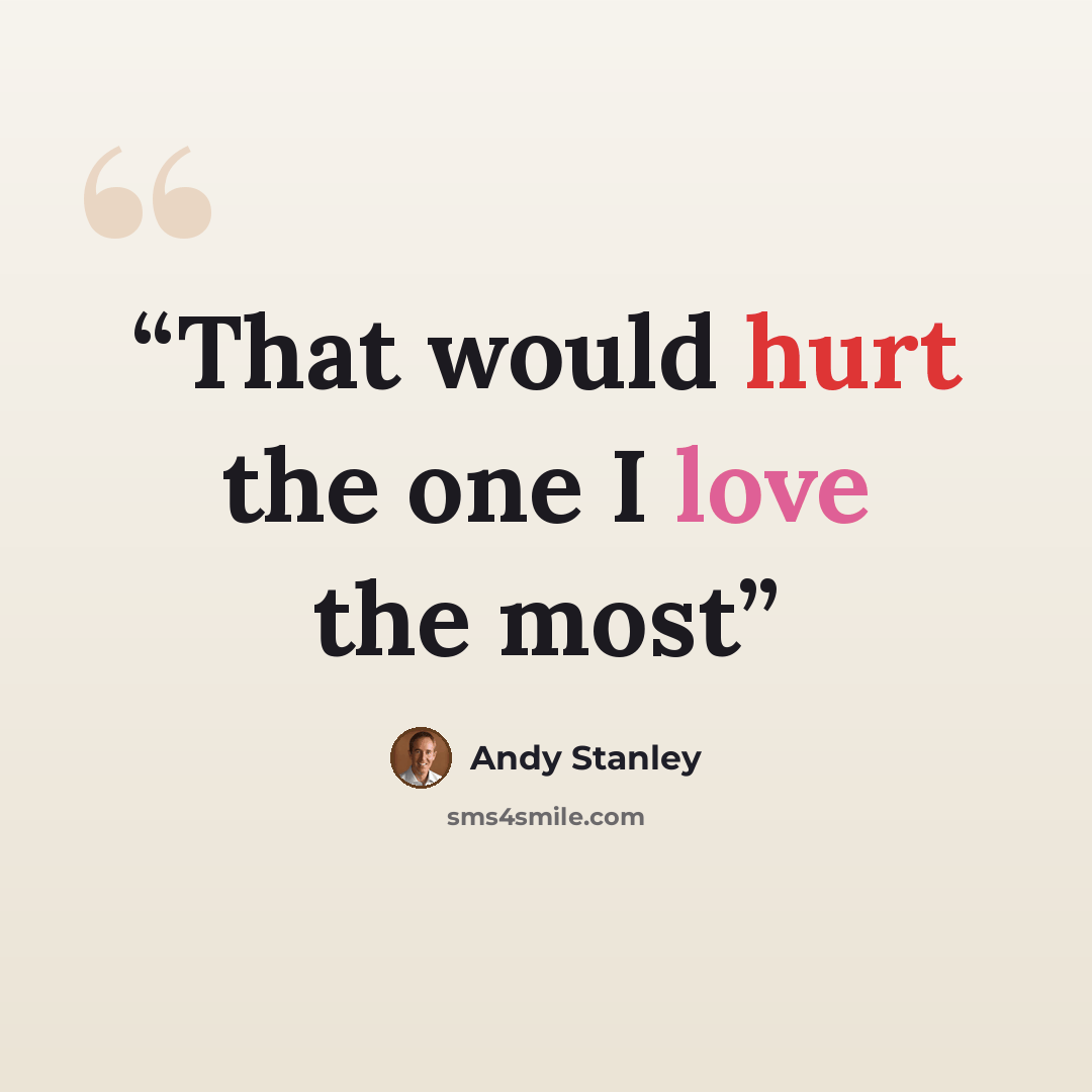 “That would hurt the one I love the most” quote by Andy Stanley