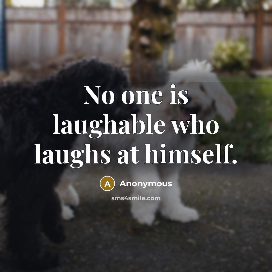 “No one is laughable who laughs at himself.” quote by Anonymous