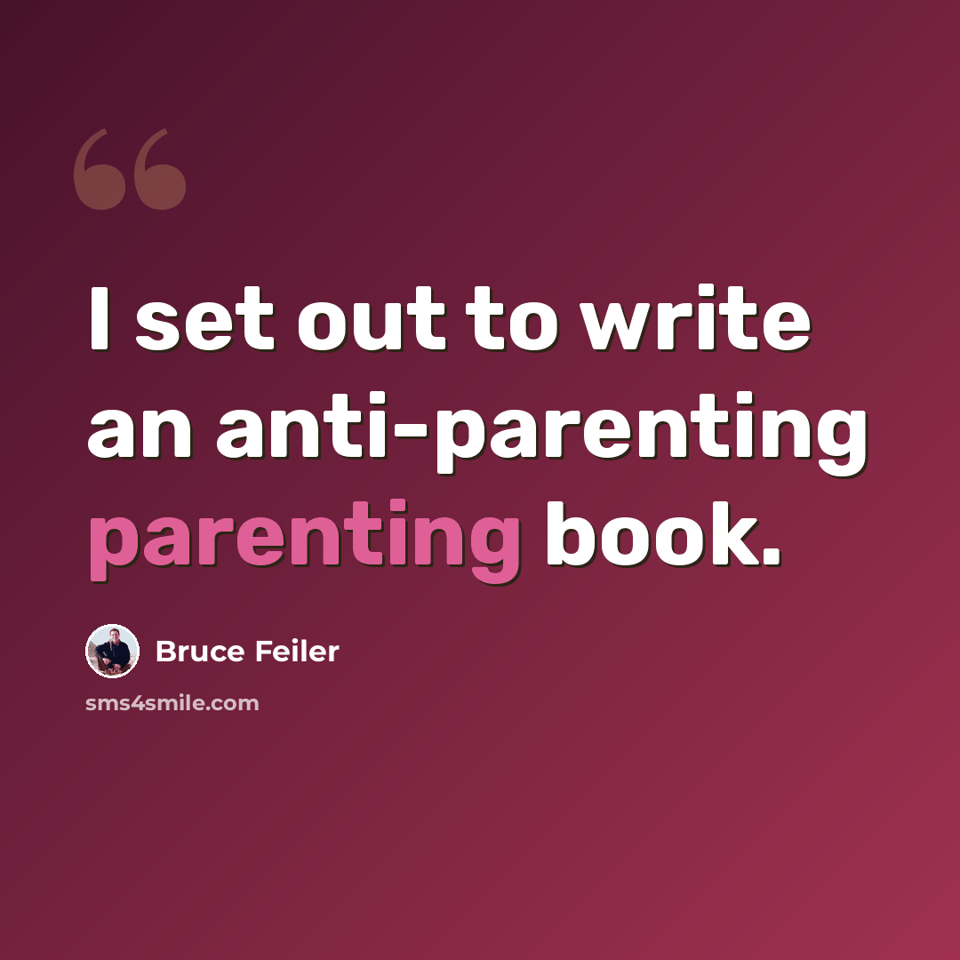 “I set out to write an anti-parenting parenting book.” quote by Bruce Feiler