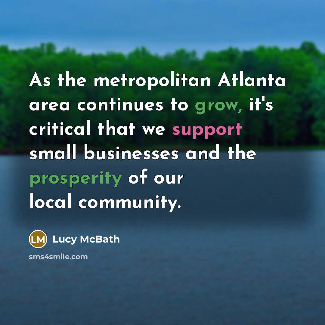 “As the metropolitan Atlanta area continues to grow, it's critical that we support small businesses and the prosperity of our local community.” quote by Lucy McBath