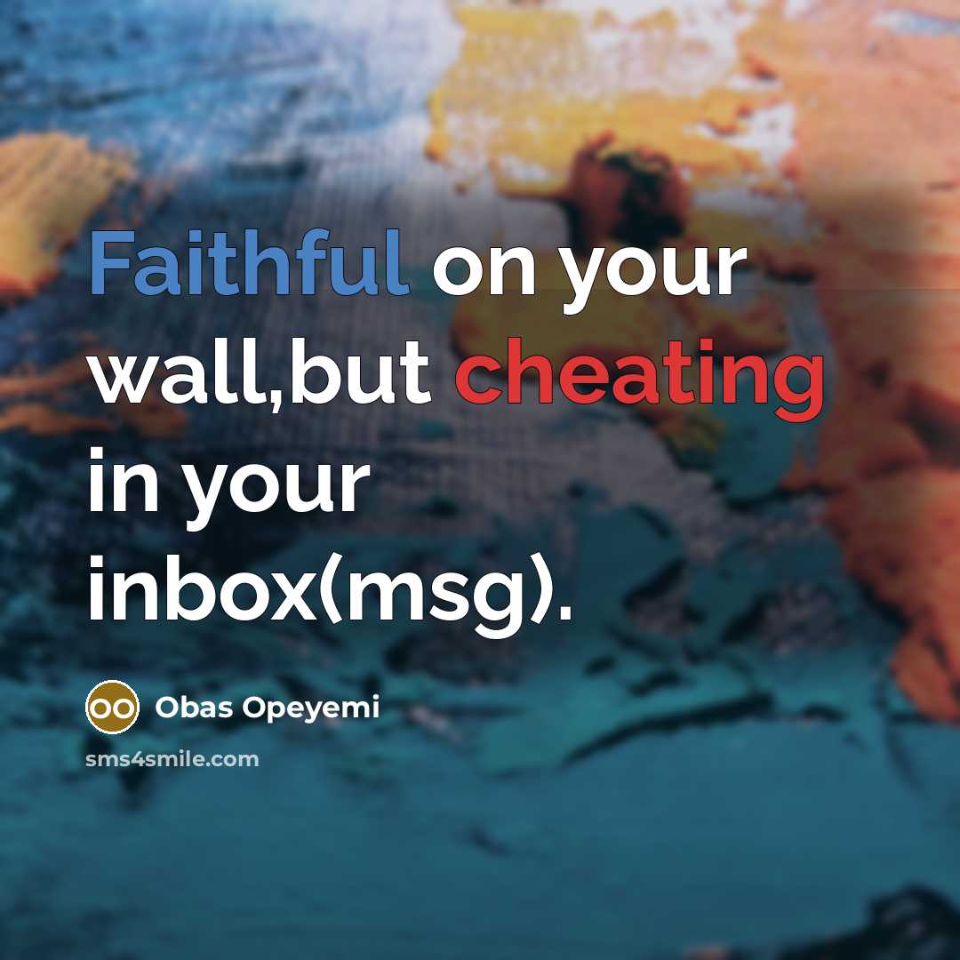 “Faithful on your wall,but cheating in your inbox(msg).” quote by Obas Opeyemi