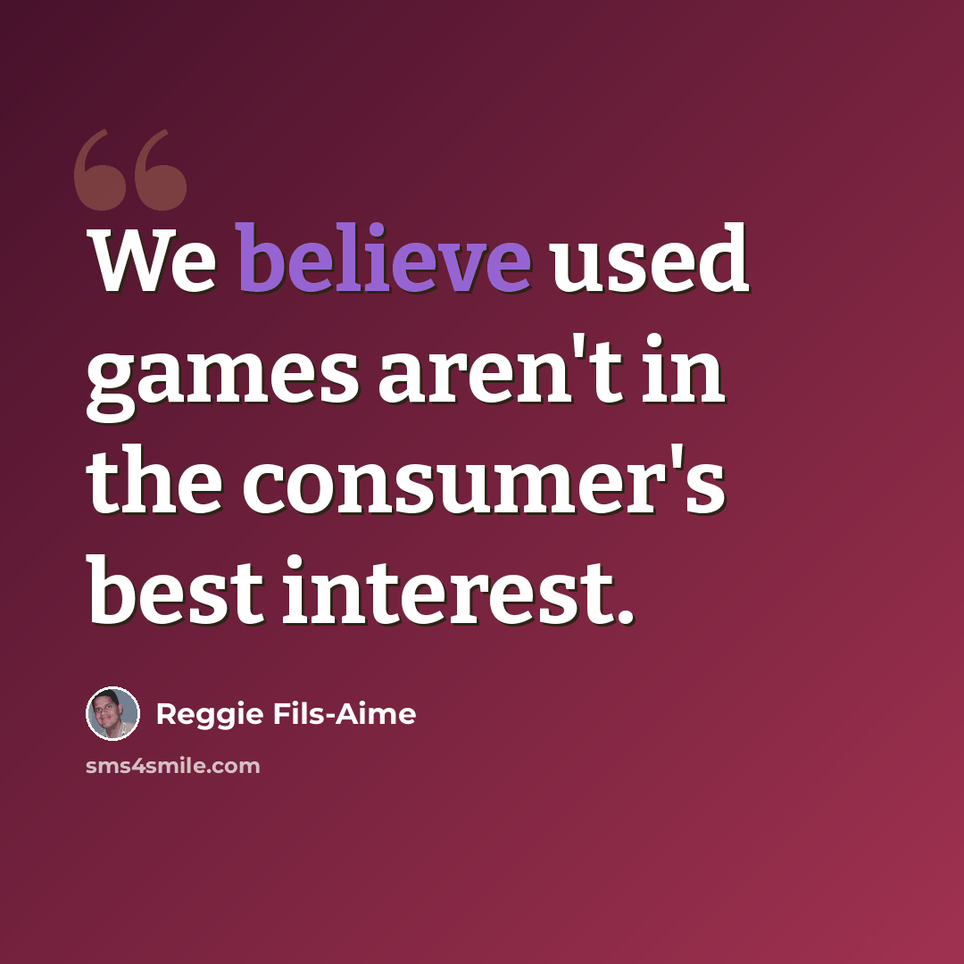 “We believe used games aren't in the consumer's best interest.” quote by Reggie Fils-Aime