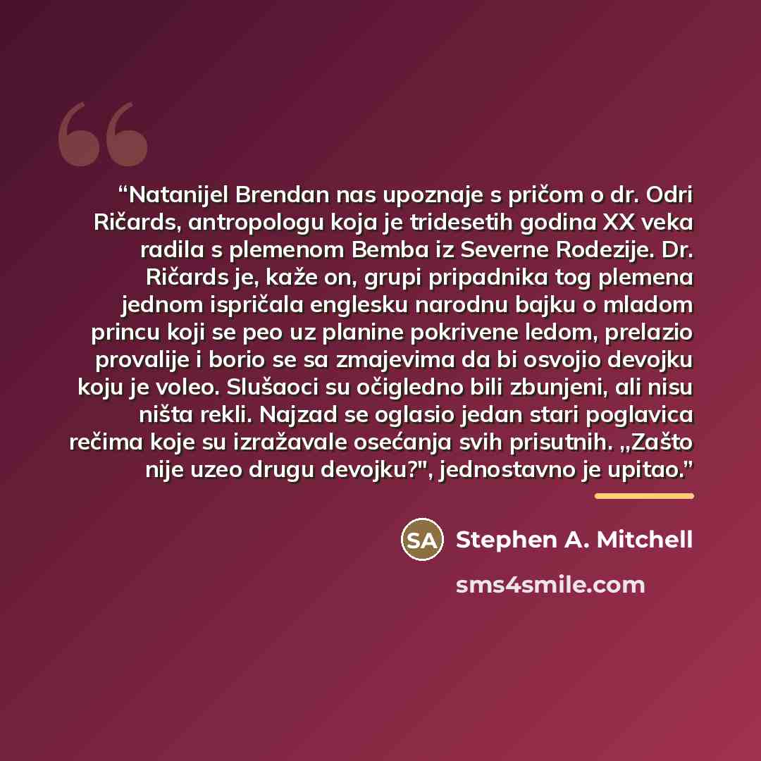 “Natanijel Brendan nas upoznaje s pričom o dr. Odri Ričards, antropologu koja je tridesetih godina XX veka radila s plemenom Bemba iz Severne Rodezije. Dr. Ričards je, kaže on, grupi pripadnika tog plemena jednom ispričala englesku narodnu bajku o mladom princu koji se peo uz planine pokrivene…” quote by Stephen A. Mitchell