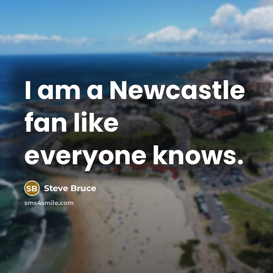 “I am a Newcastle fan like everyone knows.” quote by Steve Bruce