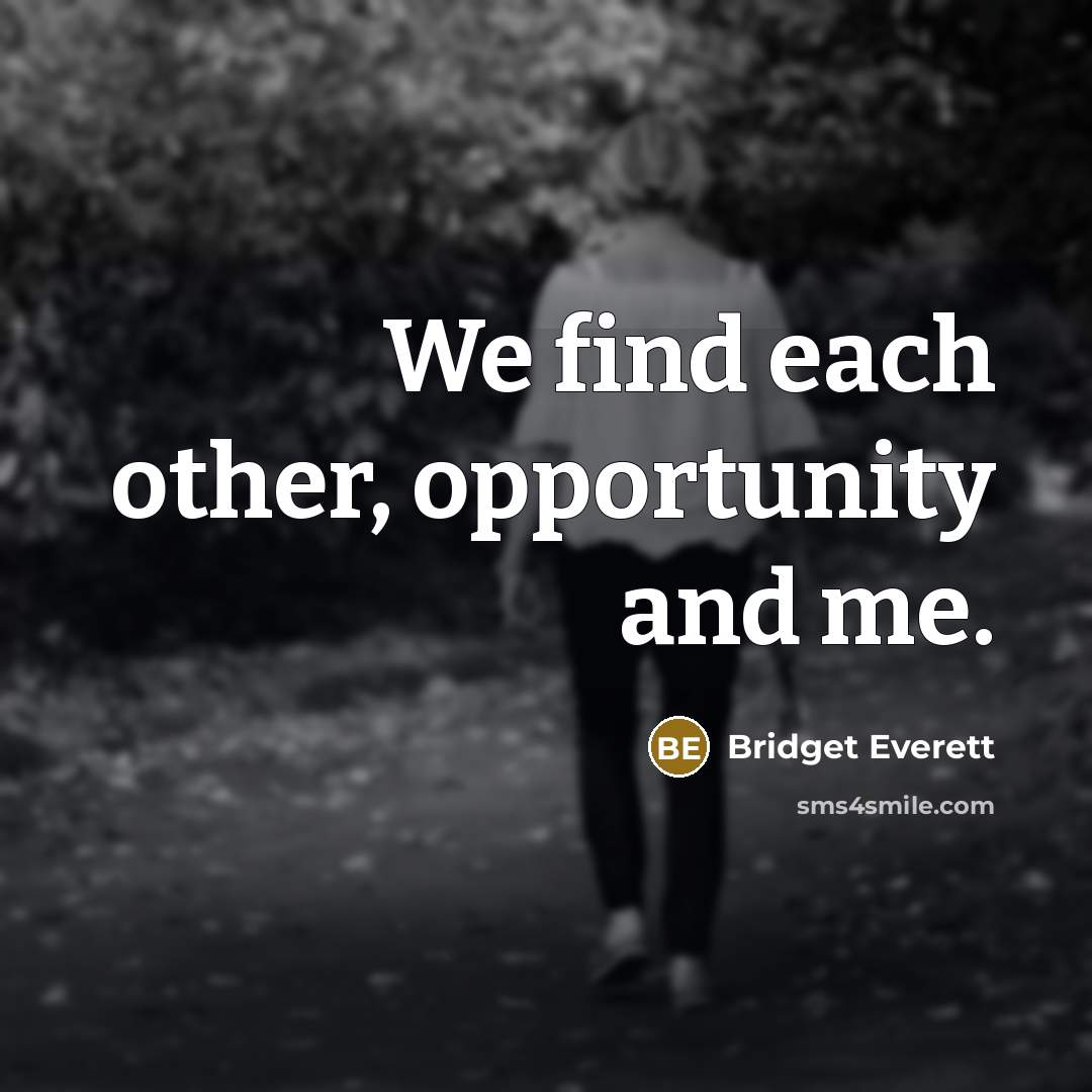 “We find each other, opportunity and me.” quote by Bridget Everett