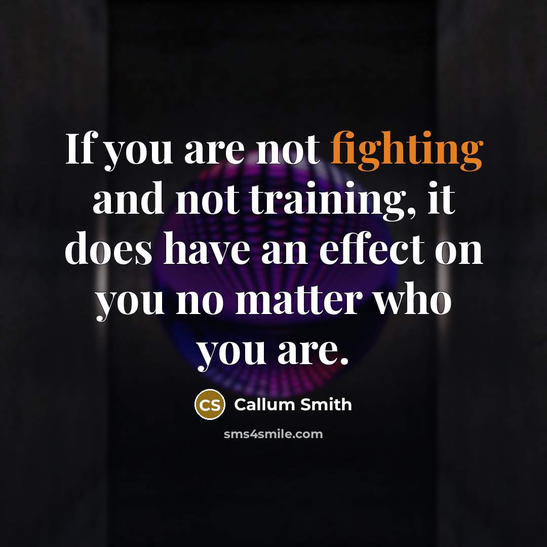“If you are not fighting and not training, it does have an effect on you no matter who you are.” quote by Callum Smith