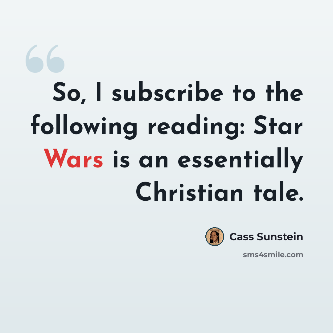 “So, I subscribe to the following reading: Star Wars is an essentially Christian tale.” quote by Cass Sunstein
