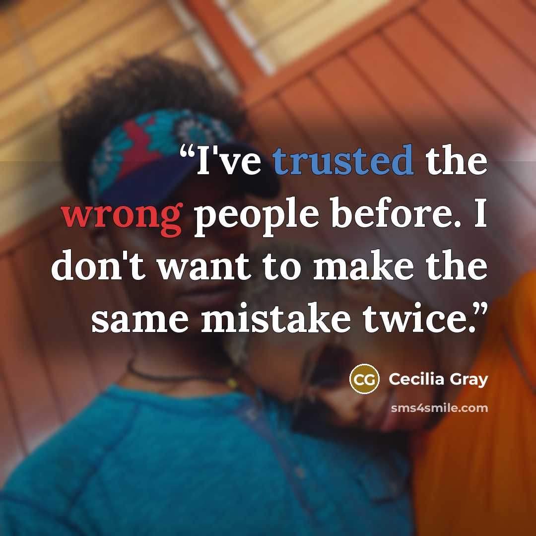 “I've trusted the wrong people before. I don't want to make the same mistake twice.” quote by Cecilia Gray