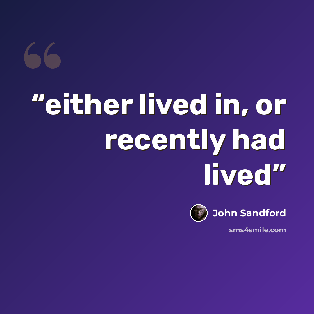 “either lived in, or recently had lived” quote by John Sandford